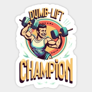 Dumb  lift champion Funny gym sayings Sticker